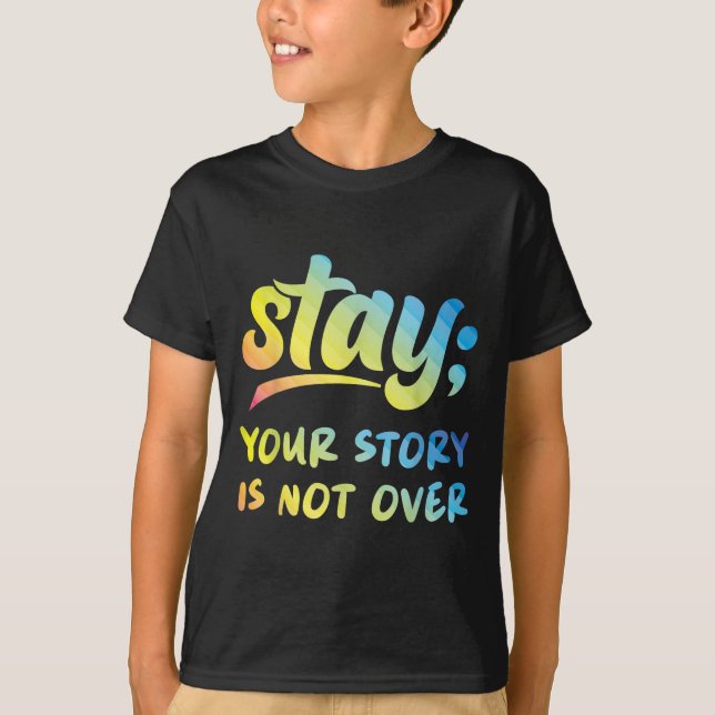 Stay Your Story Is Not Over Mental Health Suicide  T-Shirt (Vorderseite)