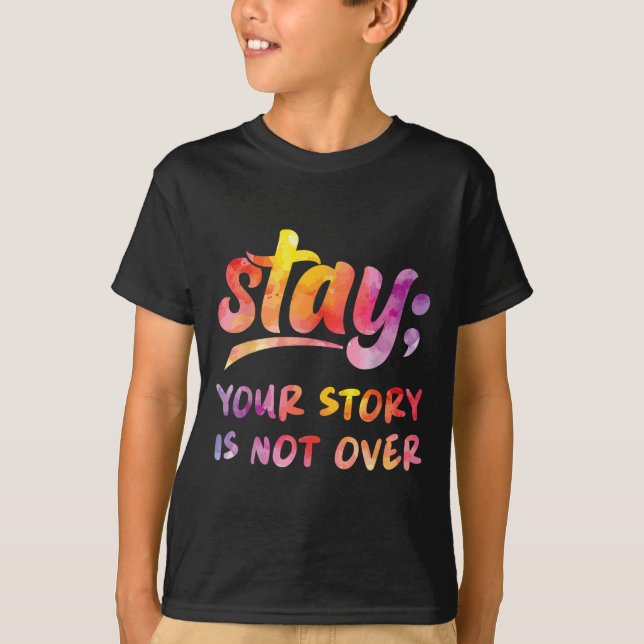 Stay Your Story Is Not Over Mental Health Suicide  T-Shirt