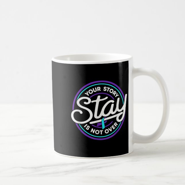 Stay Your Story Is Not Over Suicide Prevention Awa Kaffeetasse (Rechts)