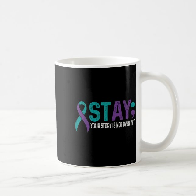 Stay Your Story Is Not Over Yet Suicide Prevention Kaffeetasse (Rechts)