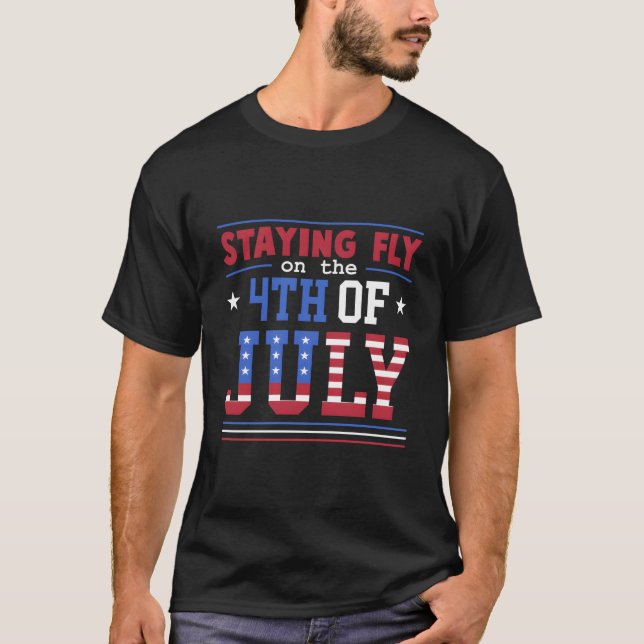 Staying Fly On The 4Th Of July American Flag T-Shirt (Vorderseite)