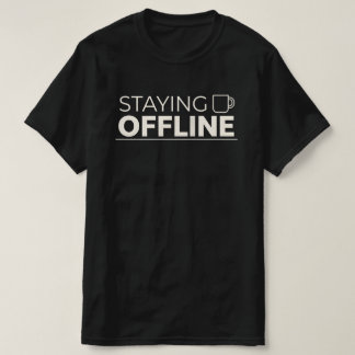 STAYING OFFLINE With Coffee Mug Icon T-Shirt