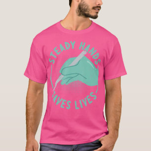 Steady Hands Rette Leben - Funny Operation Doctor T-Shirt