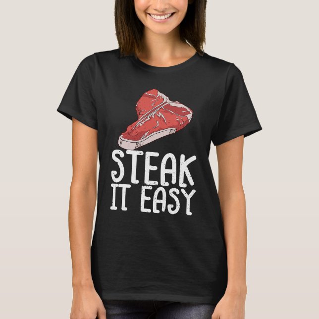 Steak It Easy Raw Steak Meat Food Beef Cow Grillin T-Shirt (Vorderseite)