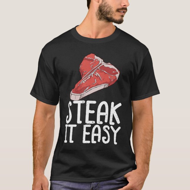 Steak It Easy Raw Steak Meat Food Beef Cow Grillin T-Shirt (Vorderseite)
