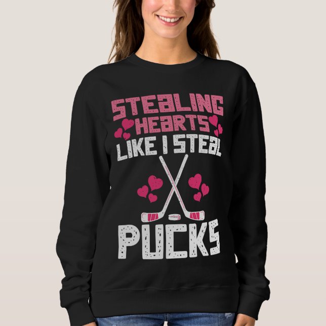Stealing Hearts Like I Steal Pucks Funny Hockey  3 Sweatshirt (Vorderseite)