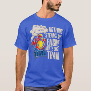 Steam Motor Eisenbahn Gift Leiter Lokomotive Tra T-Shirt