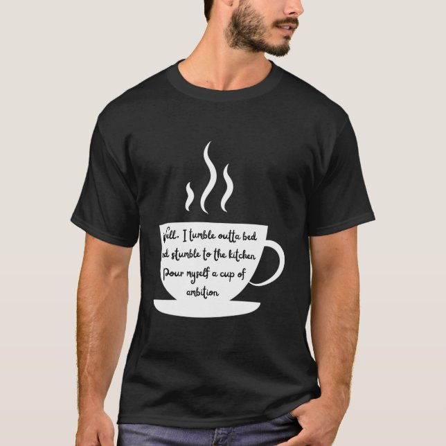 Steaming Coffee Cup Wake Up And Have Ambition T-Shirt (Vorderseite)