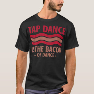 Stechend Tanz ist das Bacon-Tanz-Step-Tanz cool T-Shirt