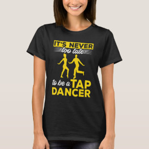 Stechend Tanz Steche zu tanzen Es ist nie zu spät, T-Shirt