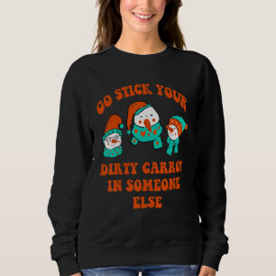 Steck deine schmutzige Karotte woanders hin Sweatshirt
