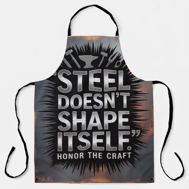 Steel Doesn’t Shape Itself – Blacksmith Quote Schürze (Vorderseite)