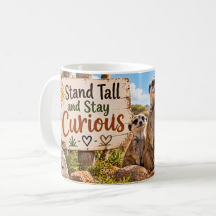 Steh aufrecht und bleibe neugierig Tasse