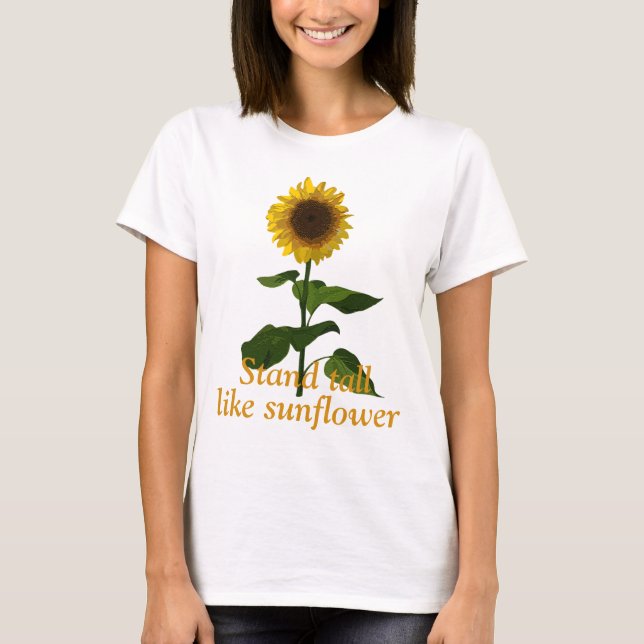 Stehen groß wie Sonnenblume T-Shirt (Vorderseite)
