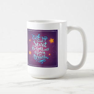 Stehen Sie auf und beginnen Sie, Ihre Träume zu Tasse