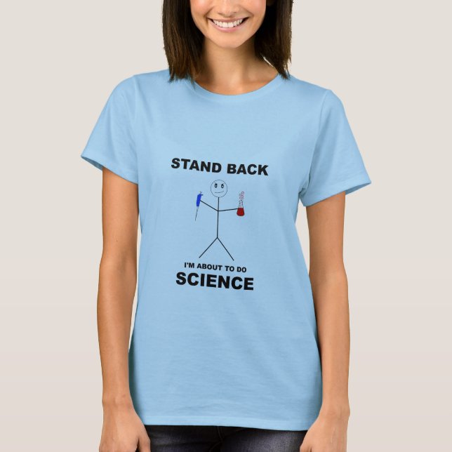 Stehen Sie zurück und Wissenschaft T - Shirt tun! (Vorderseite)