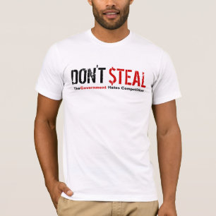 Stehlen Sie nicht - den Regierungs-Hass-Wettbewerb T-Shirt