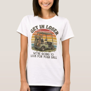 Steig ein, Verlierer, wir werden deinen Ball suche T-Shirt