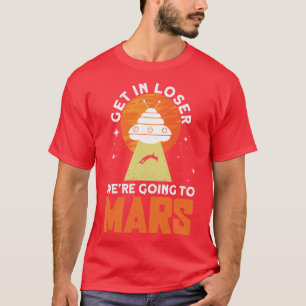 Steigen Sie in Loser gehen in die Mars Mars Planet T-Shirt