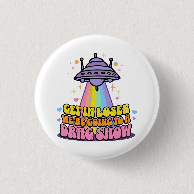 Steigen Sie in Loser Wir werden eine Drag Show UFO Button (Vorderseite)