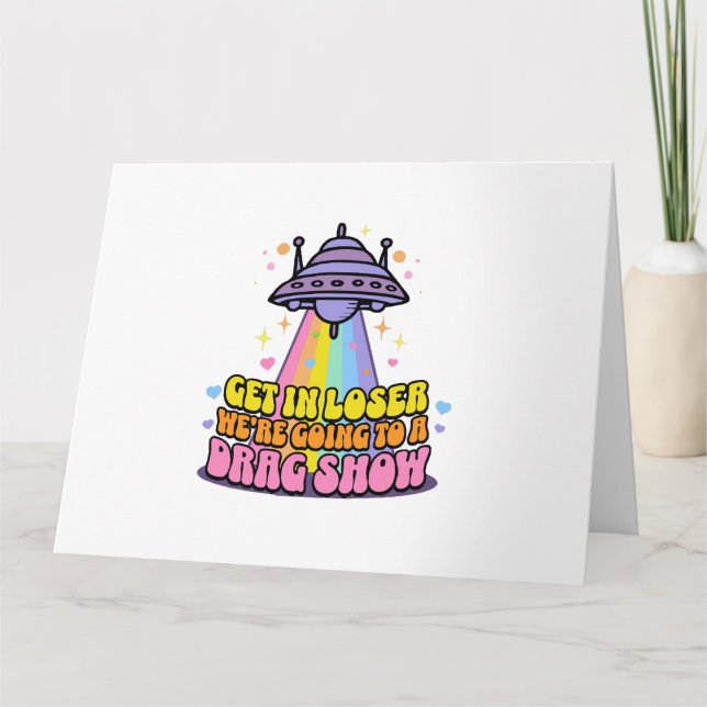 Steigen Sie in Loser Wir werden eine Drag Show UFO Karte (Vorderseite)
