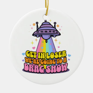 Steigen Sie in Loser Wir werden eine Drag Show UFO Keramik Ornament