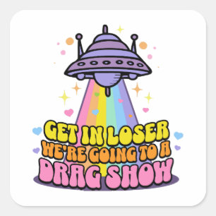 Steigen Sie in Loser Wir werden eine Drag Show UFO Quadratischer Aufkleber