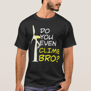 Steigen Sie sogar in die Bro Funny Wind Turbine Te T-Shirt