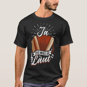 Steirische Harmonika Ja, das muss so laut sein T-Shirt