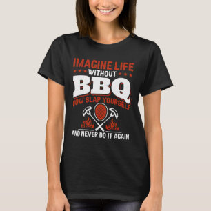 Stell dir das Leben ohne Bbq vor, jetzt gib dir se T-Shirt