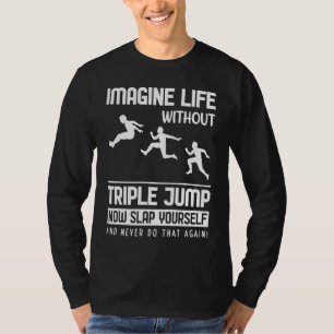 Stell dir das Leben ohne Dreisprung vor T-Shirt