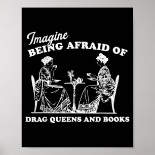 Stell dir vor, du hast Angst vor Drag Queens und B Poster