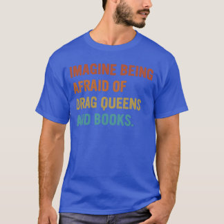 Stell dir vor, du hast Angst vor Dragqueens und Bü T-Shirt
