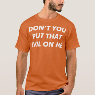 Stell mir das Böse nicht auf! T-Shirt