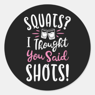 Stellen, dachte ich, Sie sagten Shots T Shirt Fitn Runder Aufkleber