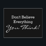 Stellen Sie Ihr lustiges Sprichwort oder Ihre Weis Postkarte<br><div class="desc">Funny Text & Wisdoms Ideas & Designs by EDDA Fröhlich / EDDArt Wird Don't Believe Everything You Think! Wird You Miss other colors or products with this design? Feel free to contact me: contact@eddart.de or have a look here: www.zazzle.de/eddartiful* and here: www.zazzle.com/eddartshop*</div>