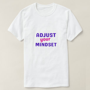 Stellen Sie Ihre Einstellung ein T-Shirt