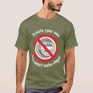 Stellen Sie Ihren eigenen Anti-Smart Meter T - T-Shirt