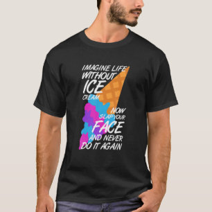 Stellen Sie sich das Leben ohne Eis vor Creme Sonn T-Shirt