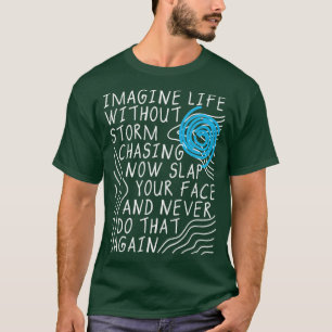 Stellen Sie sich ein Leben ohne Sturmjagd vor T-Shirt