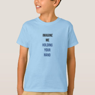 Stellen Sie sich vor, ich halte Ihre Hand T-Shirt
