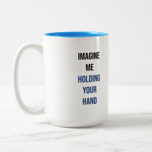Stellen Sie sich vor, ich halte Ihre Hand Zwei-Ton Zweifarbige Tasse