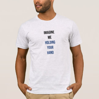 Stellen Sie sich vor, ich halte Ihren T - Shirt in
