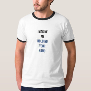 Stellen Sie sich vor, ich halte Ihren T - Shirt in