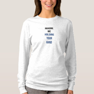 Stellen Sie sich vor, ich halte Ihren T - Shirt in
