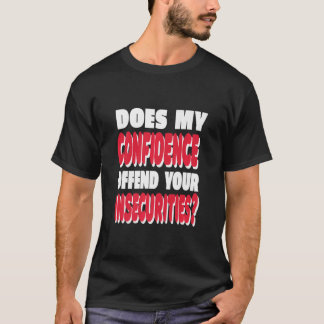 Stellt mein Vertrauen Ihre Unsicherheiten in Frage T-Shirt
