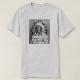 STELLT SICH VOR, DASS DU ALLE ILLEGAL BIST. T-Shirt