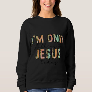 Stellt vor, ich spreche heute nur mit Jesus 1 Sweatshirt