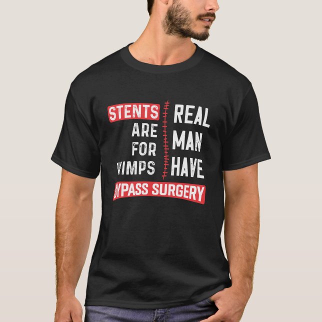 Stents Are For Wimps, Real Man Have Bypass Surgery T-Shirt (Vorderseite)