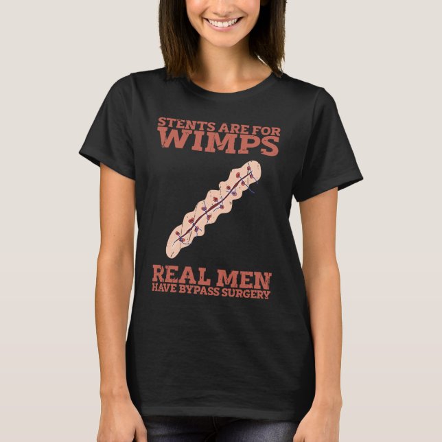Stents are for wimps Real men have bypass surgery  T-Shirt (Vorderseite)